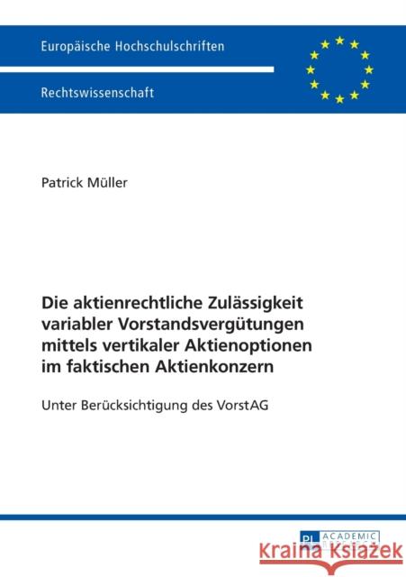 Die Aktienrechtliche Zulaessigkeit Variabler Vorstandsverguetungen Mittels Vertikaler Aktienoptionen Im Faktischen Aktienkonzern: Unter Beruecksichtig Müller, Patrick 9783631645048