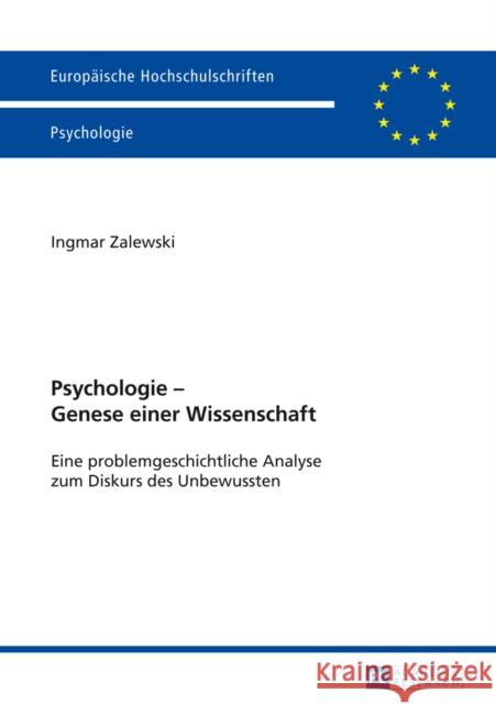 Psychologie - Genese Einer Wissenschaft: Eine Problemgeschichtliche Analyse Zum Diskurs Des Unbewussten Zalewski, Ingmar 9783631645147 Peter Lang Gmbh, Internationaler Verlag Der W