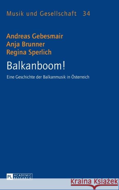 Balkanboom!: Eine Geschichte Der Balkanmusik in Oesterreich Smudits, Alfred 9783631645260 Peter Lang Gmbh, Internationaler Verlag Der W