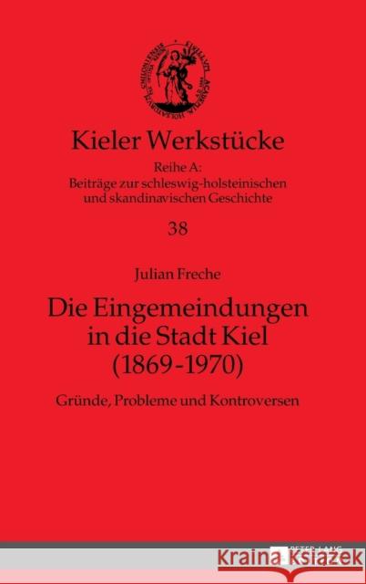 Die Eingemeindungen in Die Stadt Kiel (1869-1970): Gruende, Probleme Und Kontroversen Auge, Oliver 9783631645284 Peter Lang Gmbh, Internationaler Verlag Der W