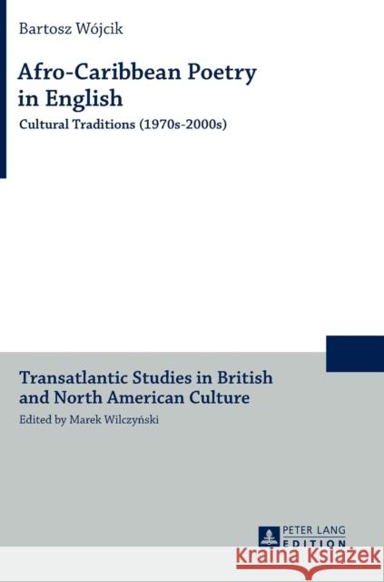 Afro-Caribbean Poetry in English: Cultural Traditions (1970s-2000s) Wilczynski, Marek 9783631645444 Peter Lang AG