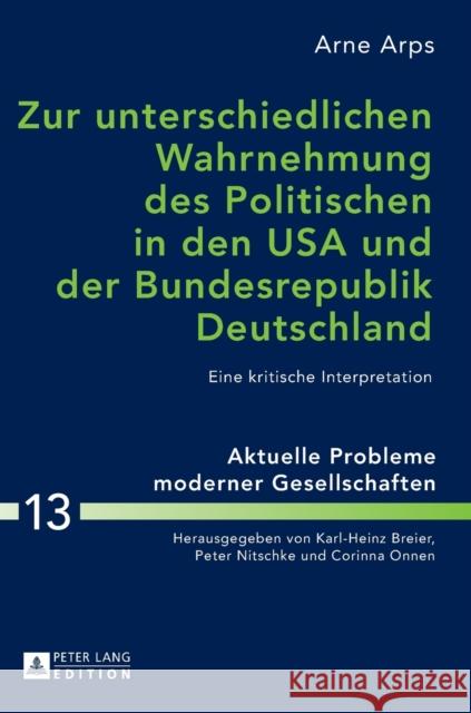 Zur Unterschiedlichen Wahrnehmung Des Politischen in Den USA Und Der Bundesrepublik Deutschland: Eine Kritische Interpretation Nitschke, Peter 9783631645505 Peter Lang Gmbh, Internationaler Verlag Der W