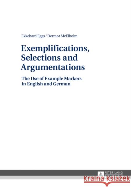 Exemplifications, Selections and Argumentations: The Use of Example Markers in English and German Eggs, Ekkehard 9783631645567 Peter Lang Gmbh, Internationaler Verlag Der W