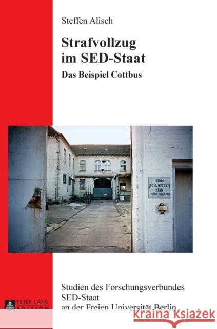 Strafvollzug Im Sed-Staat: Das Beispiel Cottbus Schroeder, Klaus 9783631645574