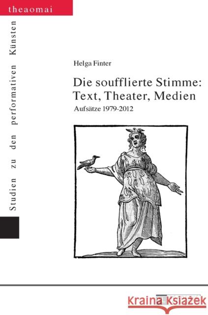 Die Soufflierte Stimme: Text, Theater, Medien: Aufsaetze 1979-2012 Finter, Helga 9783631645604