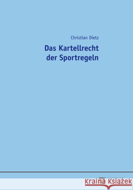 Das Kartellrecht Der Sportregeln Dietz, Christian 9783631645673