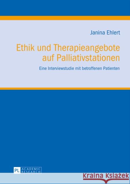 Ethik Und Therapieangebote Auf Palliativstationen: Eine Interviewstudie Mit Betroffenen Patienten Frewer, Andreas 9783631645765