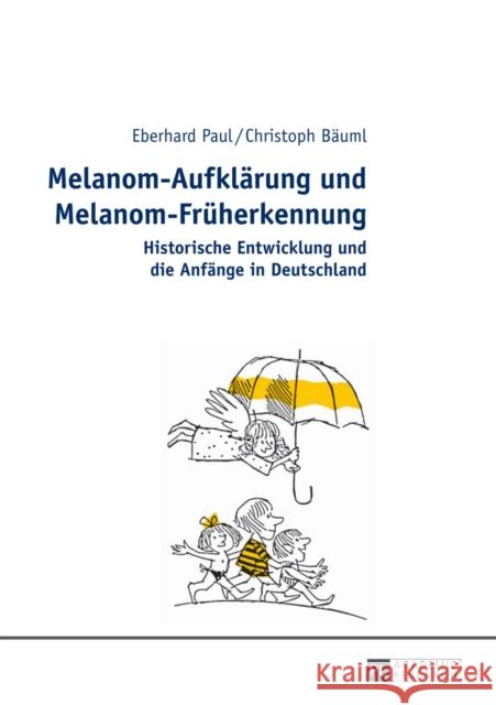 Melanom-Aufklaerung Und Melanom-Frueherkennung: Historische Entwicklung Und Die Anfaenge in Deutschland Paul, Eberhard 9783631645956 Peter Lang Gmbh, Internationaler Verlag Der W