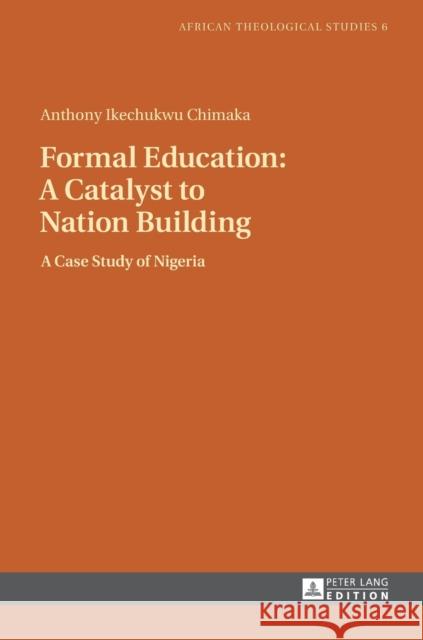 Formal Education: A Catalyst to Nation Building: A Case Study of Nigeria Droesser, Gerhard 9783631645994 Peter Lang Gmbh, Internationaler Verlag Der W