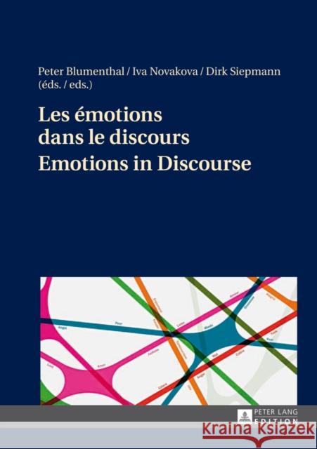 Les Émotions Dans Le Discours / Emotions in Discourse Blumenthal, Peter 9783631646083 Peter Lang AG