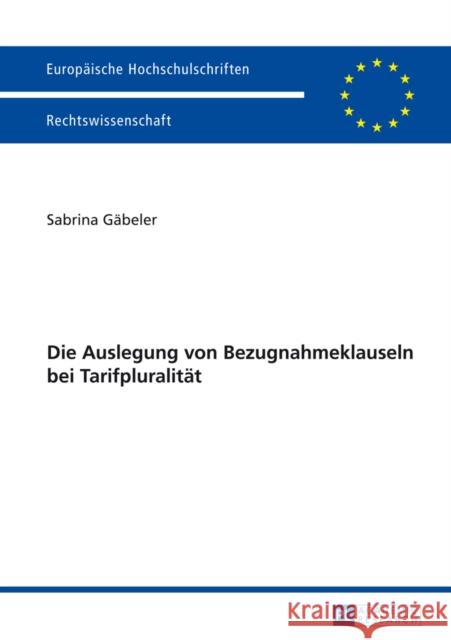 Die Auslegung Von Bezugnahmeklauseln Bei Tarifpluralitaet Gäbeler, Sabrina 9783631646106 Peter Lang Gmbh, Internationaler Verlag Der W