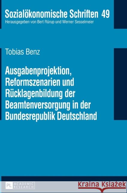 Ausgabenprojektion, Reformszenarien Und Ruecklagenbildung Der Beamtenversorgung in Der Bundesrepublik Deutschland Rürup, Bert 9783631646113 Peter Lang Gmbh, Internationaler Verlag Der W