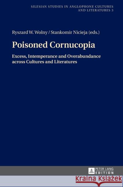Poisoned Cornucopia: Excess, Intemperance and Overabundance Across Cultures and Literatures Wolny, Ryszard 9783631646205 Peter Lang AG