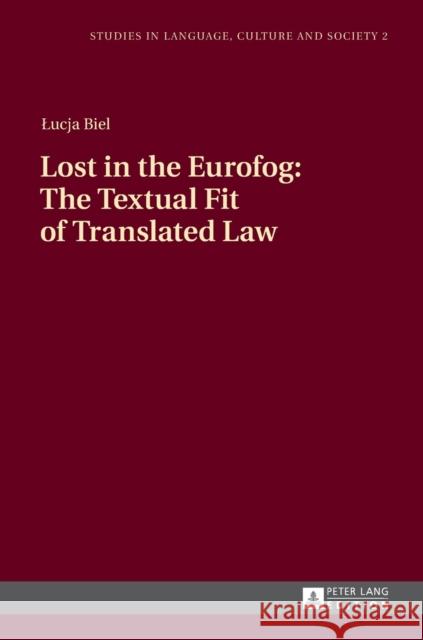 Lost in the Eurofog: The Textual Fit of Translated Law Lucja Biel   9783631646267