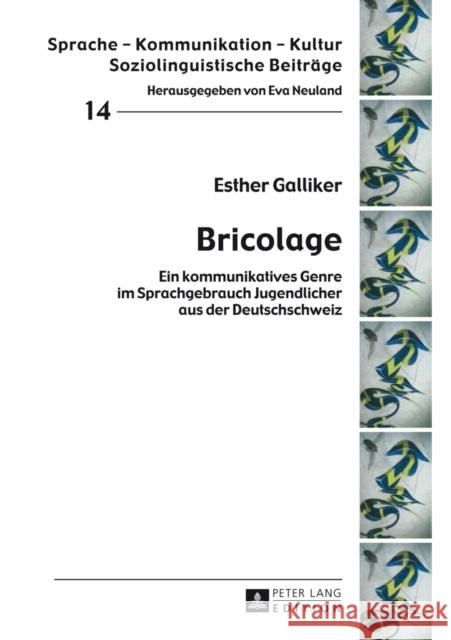 Bricolage: Ein Kommunikatives Genre Im Sprachgebrauch Jugendlicher Aus Der Deutschschweiz Neuland, Eva 9783631646281