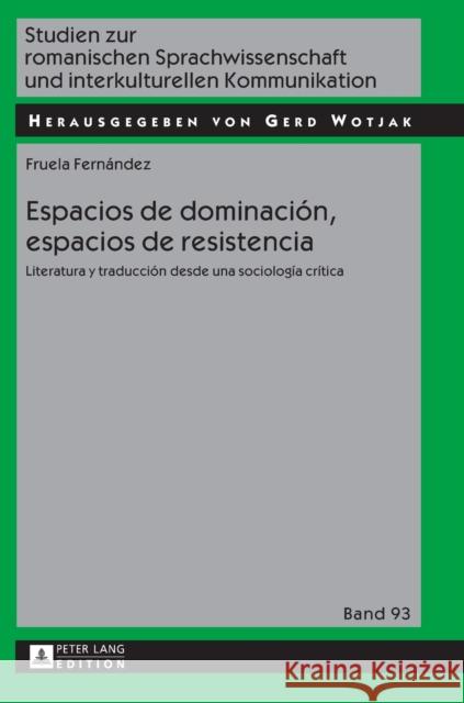 Espacios de dominación, espacios de resistencia; Literatura y traducción desde una sociología crítica Wotjak, Gerd 9783631646335