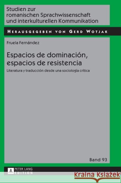 Espacios de dominación, espacios de resistencia; Literatura y traducción desde una sociología crítica Wotjak, Gerd 9783631646335 Peter Lang Gmbh, Internationaler Verlag Der W