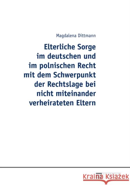 Elterliche Sorge Im Deutschen Und Im Polnischen Recht Mit Dem Schwerpunkt Der Rechtslage Bei Nicht Miteinander Verheirateten Eltern Dittmann, Magdalena 9783631646489 Peter Lang Gmbh, Internationaler Verlag Der W