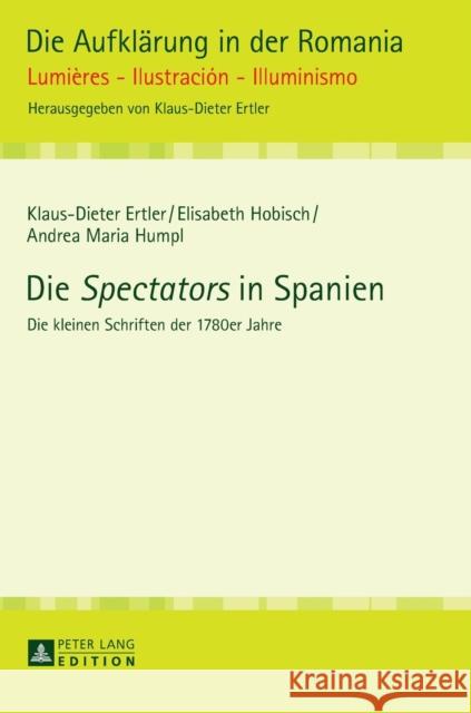 Die «Spectators» in Spanien: Die Kleinen Schriften Der 1780er Jahre Ertler, Klaus-Dieter 9783631646526 Peter Lang Gmbh, Internationaler Verlag Der W