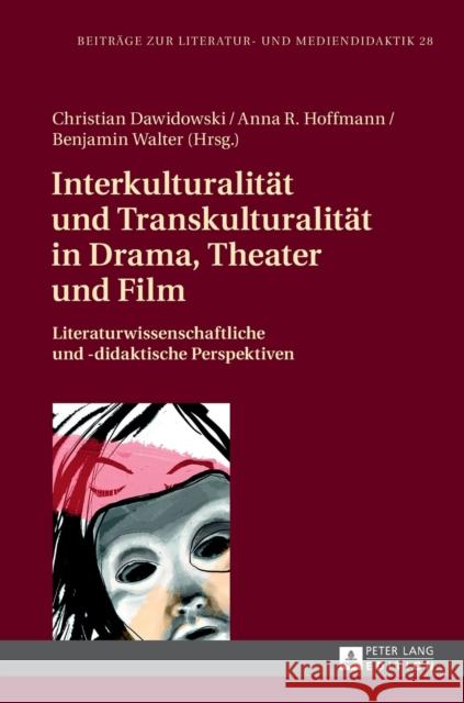 Interkulturalitaet Und Transkulturalitaet in Drama, Theater Und Film: Literaturwissenschaftliche Und Didaktische Perspektiven Dawidowski, Christian 9783631646731 Peter Lang Gmbh, Internationaler Verlag Der W