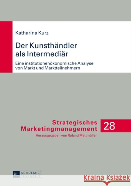 Der Kunsthaendler ALS Intermediaer: Eine Institutionenoekonomische Analyse Von Markt Und Marktteilnehmern Mattmüller, Roland 9783631646854 Peter Lang Gmbh, Internationaler Verlag Der W