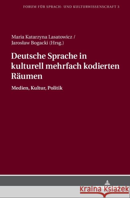 Deutsche Sprache in Kulturell Mehrfach Kodierten Raeumen: Medien, Kultur, Politik Lasatowicz, Maria K. 9783631646960 Peter Lang Gmbh, Internationaler Verlag Der W