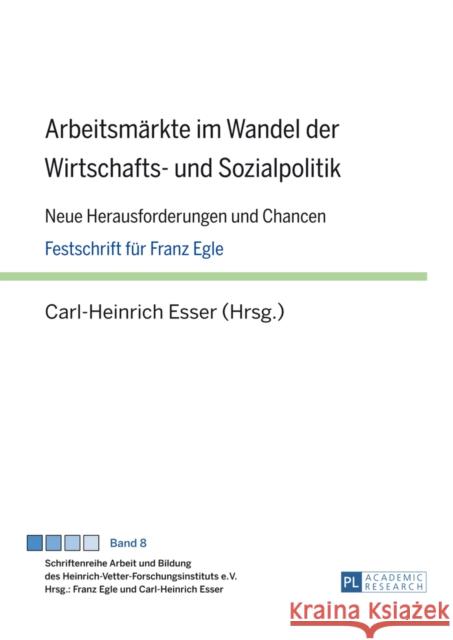 Arbeitsmaerkte Im Wandel Der Wirtschafts- Und Sozialpolitik: Neue Herausforderungen Und Chancen- Festschrift Fuer Franz Egle Esser, Carl-Heinrich 9783631647073