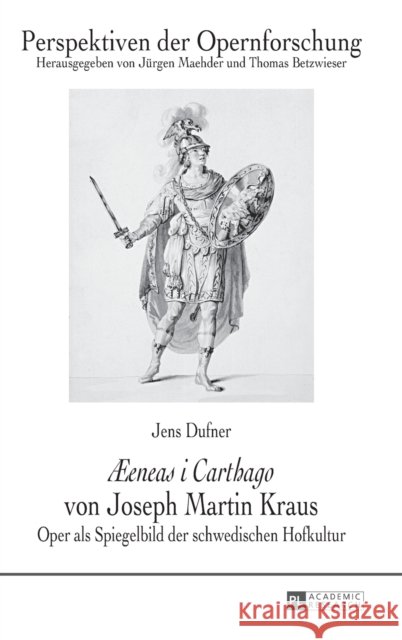 «ÆEneas I Carthago» Von Joseph Martin Kraus: Oper ALS Spiegelbild Der Schwedischen Hofkultur Maehder, Jürgen 9783631647196 Peter Lang Gmbh, Internationaler Verlag Der W
