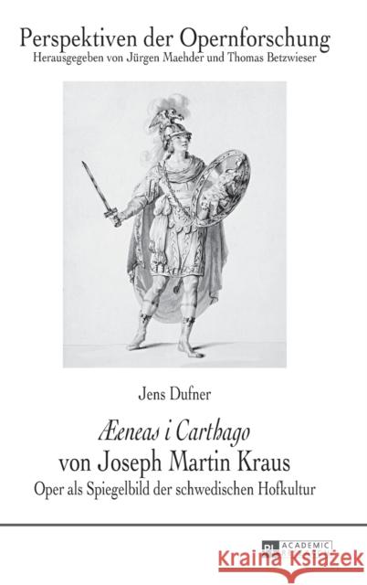 «ÆEneas I Carthago» Von Joseph Martin Kraus: Oper ALS Spiegelbild Der Schwedischen Hofkultur Maehder, Jürgen 9783631647196 Peter Lang Gmbh, Internationaler Verlag Der W