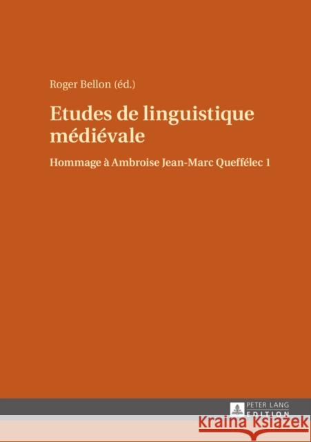 Etudes de Linguistique Médiévale: Hommage À Ambroise Jean-Marc Queffélec 1 Bellon, Roger 9783631647226