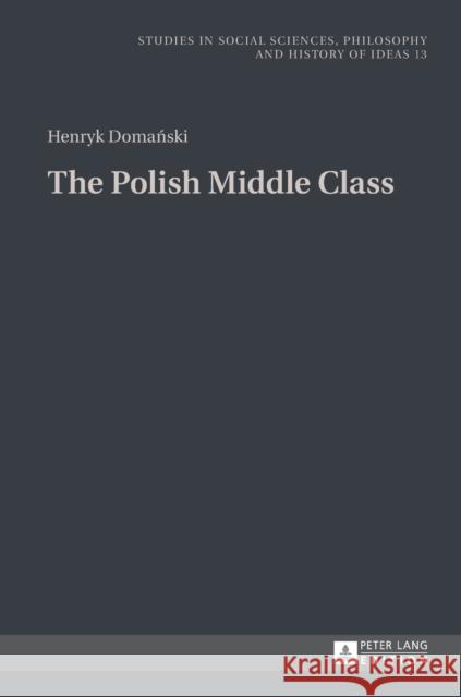 The Polish Middle Class Henryk Domanski Henryk Domaanski Patrycja Poniatowska 9783631647264