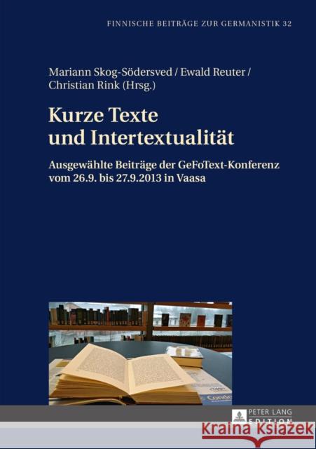 Kurze Texte Und Intertextualitaet: Ausgewaehlte Beitraege Der Gefotext-Konferenz Vom 26.9. Bis 27.9.2013 in Vaasa Hyvärinen, Irma 9783631647325