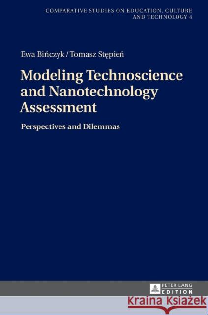 Modeling Technoscience and Nanotechnology Assessment: Perspectives and Dilemmas Stepien, Tomasz 9783631647356 Peter Lang AG