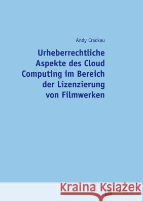 Urheberrechtliche Aspekte Des Cloud Computing Im Bereich Der Lizenzierung Von Filmwerken Crackau, Andy 9783631647417 Peter Lang Gmbh, Internationaler Verlag Der W