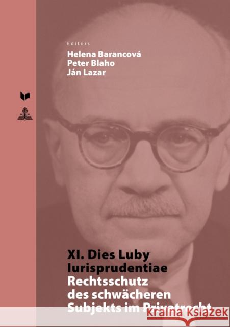 XI. Dies Luby Iurisprudentiae: Rechtsschutz Des Schwaecheren Subjekts Im Privatrecht Veda 9783631647431 Peter Lang Gmbh, Internationaler Verlag Der W