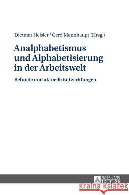 Analphabetismus und Alphabetisierung in der Arbeitswelt; Befunde und aktuelle Entwicklungen Heisler, Dietmar 9783631647646