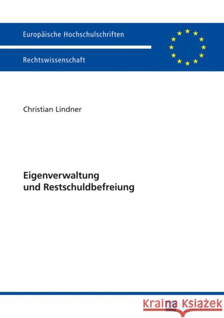 Eigenverwaltung Und Restschuldbefreiung Lindner, Christian 9783631647660 Peter Lang Gmbh, Internationaler Verlag Der W