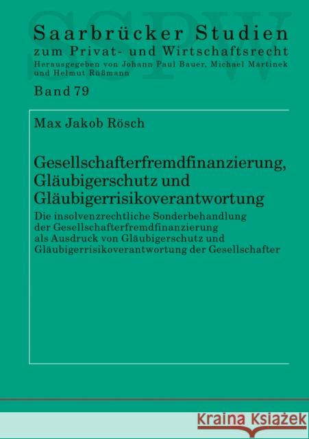 Gesellschafterfremdfinanzierung, Glaeubigerschutz Und Glaeubigerrisikoverantwortung: Die Insolvenzrechtliche Sonderbehandlung Der Gesellschafterfremdf Martinek, Michael 9783631647752