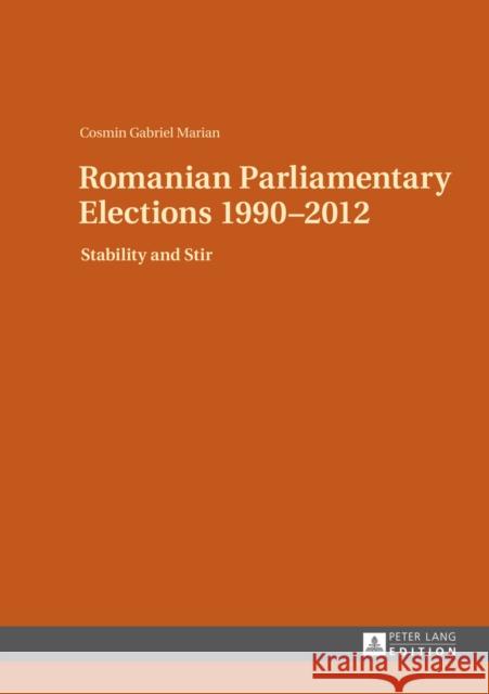 Romanian Parliamentary Elections 1990-2012: Stability and Stir Marian, Cosmin Gabriel 9783631647820 Peter Lang GmbH