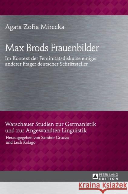 Max Brods Frauenbilder; Im Kontext der Feminitätsdiskurse einiger anderer Prager deutscher Schriftsteller Kolago, Lech 9783631647868 Peter Lang Gmbh, Internationaler Verlag Der W