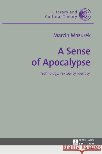 A Sense of Apocalypse: Technology, Textuality, Identity Kalaga, Wojciech 9783631648124 Peter Lang GmbH