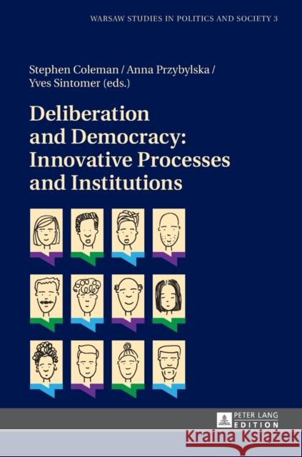 Deliberation and Democracy: Innovative Processes and Institutions Stephen Coleman Anna Przybylska Yves Sintomer 9783631648261 Peter Lang Gmbh, Internationaler Verlag Der W