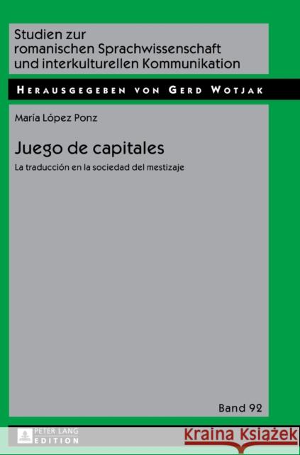 Juego de capitales; La traducción en la sociedad del mestizaje Wotjak, Gerd 9783631648407 Peter Lang Gmbh, Internationaler Verlag Der W