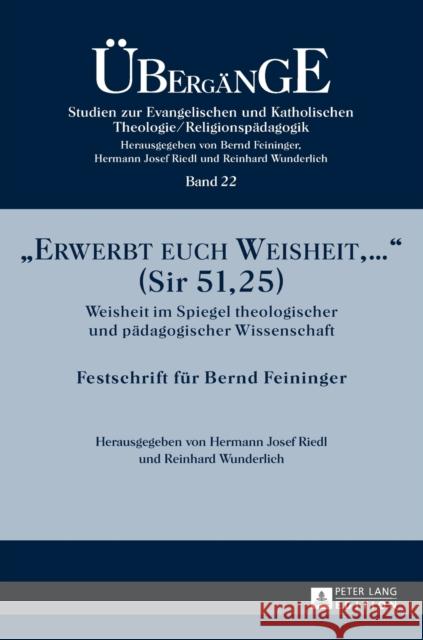 «Erwerbt Euch Weisheit, ...» (Sir 51,25): Weisheit Im Spiegel Theologischer Und Paedagogischer Wissenschaft- Festschrift Fuer Bernd Feininger Feininger, Bernd 9783631648575 Peter Lang Gmbh, Internationaler Verlag Der W