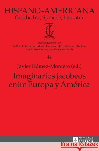 Imaginarios Jacobeos Entre Europa Y América: Coordinación Adjunta a la Edición: Jimena Hernández Alcalá Gómez-Montero, Javier 9783631648742 Peter Lang Gmbh, Internationaler Verlag Der W