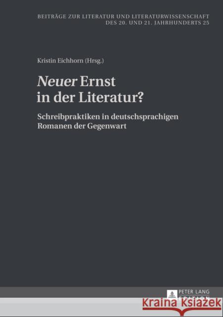 «Neuer» Ernst in Der Literatur?: Schreibpraktiken in Deutschsprachigen Romanen Der Gegenwart Friedrich, Hans-Edwin 9783631648766