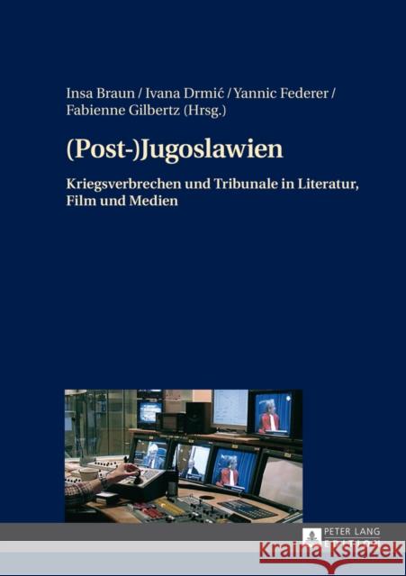 (Post-)Jugoslawien: Kriegsverbrechen Und Tribunale in Literatur, Film Und Medien Braun, Insa 9783631648780 Peter Lang Gmbh, Internationaler Verlag Der W