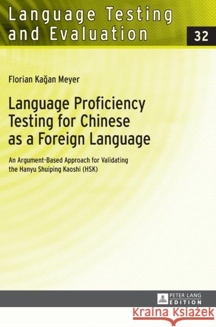 Language Proficiency Testing for Chinese as a Foreign Language: An Argument-Based Approach for Validating the Hanyu Shuiping Kaoshi (HSK) Grotjahn, Rüdiger 9783631648919 Peter Lang Gmbh, Internationaler Verlag Der W