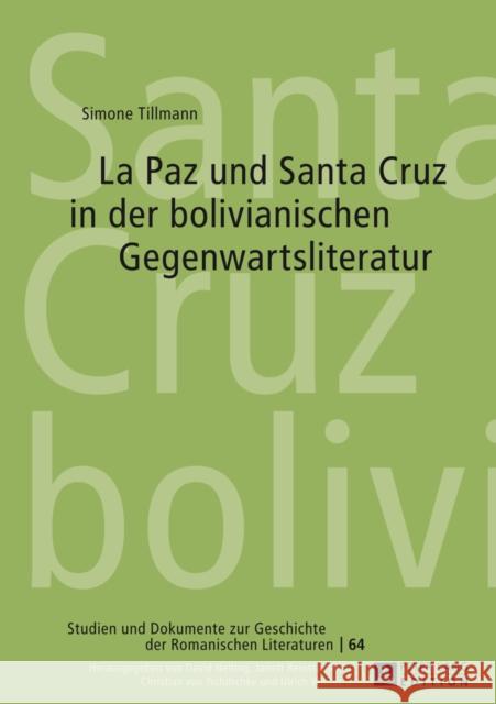 La Paz Und Santa Cruz in Der Bolivianischen Gegenwartsliteratur Von Tschilschke, Christian 9783631649015