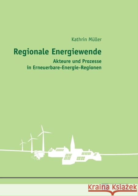 Regionale Energiewende; Akteure und Prozesse in Erneuerbare-Energie-Regionen Müller, Kathrin 9783631649138